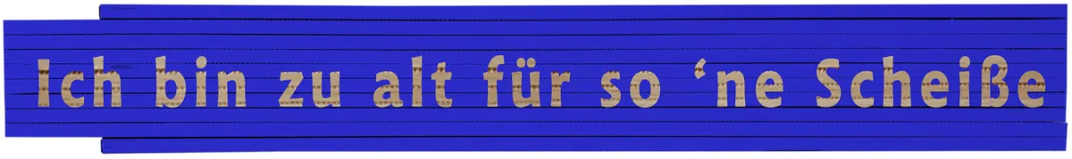 Meterstab blau Ich bin zu alt für so 'ne Scheiße 0