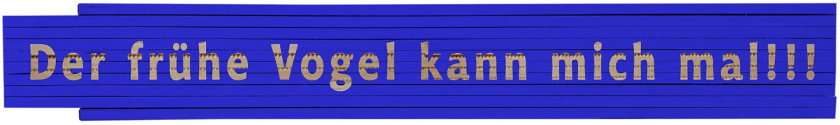 Meterstab blau Der frühe Vogel kann mich mal!!! 0