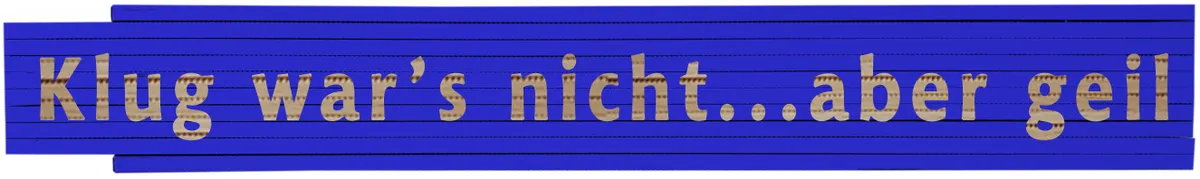 Meterstab blau Klug war's nicht...aber geil 0