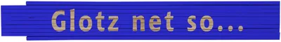 Meterstab blau Glotz net so...